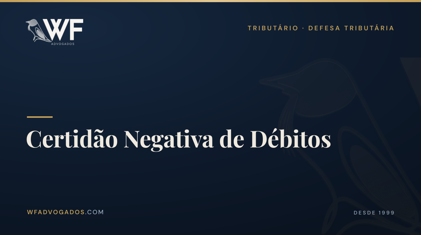 Capa do artigo sobre certidão negativa de débitos: o que é, para que serve e como emitir — WF Advogados.